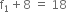 straight f subscript 1 plus 8 space equals space 18
