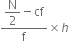 fraction numerator begin display style straight N over 2 end style minus cf over denominator straight f end fraction cross times h