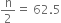 straight n over 2 equals space 62.5