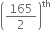 open parentheses 165 over 2 close parentheses to the power of th