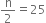 straight n over 2 equals 25