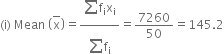 left parenthesis straight i right parenthesis space Mean space open parentheses top enclose straight x close parentheses equals fraction numerator begin display style sum from blank to blank of end style straight f subscript straight i straight x subscript straight i over denominator begin display style sum from blank to blank of end style straight f subscript straight i end fraction equals 7260 over 50 equals 145.2