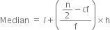 Median space equals space l plus open parentheses fraction numerator begin display style straight n over 2 end style minus cf over denominator straight f end fraction close parentheses cross times straight h