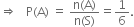 rightwards double arrow space space space straight P left parenthesis straight A right parenthesis space equals space fraction numerator straight n left parenthesis straight A right parenthesis over denominator straight n left parenthesis straight S right parenthesis end fraction equals 1 over 6.