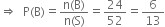 rightwards double arrow space space straight P left parenthesis straight B right parenthesis equals fraction numerator straight n left parenthesis straight B right parenthesis over denominator straight n left parenthesis straight S right parenthesis end fraction equals 24 over 52 equals 6 over 13