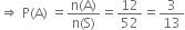 rightwards double arrow space straight P left parenthesis straight A right parenthesis space equals fraction numerator straight n left parenthesis straight A right parenthesis over denominator straight n left parenthesis straight S right parenthesis end fraction equals 12 over 52 equals 3 over 13