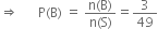 rightwards double arrow space space space space space space straight P left parenthesis straight B right parenthesis space equals space fraction numerator straight n left parenthesis straight B right parenthesis over denominator straight n left parenthesis straight S right parenthesis end fraction equals 3 over 49