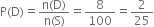 straight P left parenthesis straight D right parenthesis equals fraction numerator straight n left parenthesis straight D right parenthesis over denominator straight n left parenthesis straight S right parenthesis end fraction equals 8 over 100 equals 2 over 25