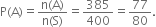 straight P left parenthesis straight A right parenthesis equals fraction numerator straight n left parenthesis straight A right parenthesis over denominator straight n left parenthesis straight S right parenthesis end fraction equals 385 over 400 equals 77 over 80.