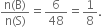 fraction numerator straight n left parenthesis straight B right parenthesis over denominator straight n left parenthesis straight S right parenthesis end fraction equals 6 over 48 equals 1 over 8.