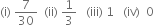 left parenthesis straight i right parenthesis space 7 over 30 space space left parenthesis ii right parenthesis space 1 third space space space left parenthesis iii right parenthesis space 1 space space space left parenthesis iv right parenthesis space space 0