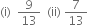 left parenthesis straight i right parenthesis space space 9 over 13 space space left parenthesis ii right parenthesis space 7 over 13 space space space