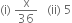 left parenthesis straight i right parenthesis space straight x over 36 space space space left parenthesis ii right parenthesis space 5