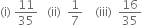 left parenthesis straight i right parenthesis space 11 over 35 space space space left parenthesis ii right parenthesis space space 1 over 7 space space space space left parenthesis iii right parenthesis space space 16 over 35