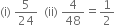 left parenthesis straight i right parenthesis space 5 over 24 space space left parenthesis ii right parenthesis space 4 over 48 equals 1 half