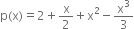 straight p left parenthesis straight x right parenthesis equals 2 plus straight x over 2 plus straight x squared minus straight x cubed over 3