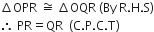 increment OPR space approximately equal to space increment OQR space left parenthesis By space straight R. straight H. straight S right parenthesis
therefore space PR equals QR space space left parenthesis straight C. straight P. straight C. straight T right parenthesis