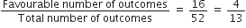 fraction numerator Favourable space number space of space outcomes over denominator Total space number space of space outcomes end fraction space equals space 16 over 52 space equals space 4 over 13