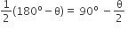 1 half left parenthesis 180 to the power of straight o minus straight theta right parenthesis equals space 90 to the power of straight o space minus straight theta over 2 space