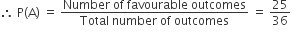 therefore space straight P left parenthesis straight A right parenthesis space equals space fraction numerator Number space of space favourable space outcomes over denominator Total space number space of space outcomes end fraction space equals space 25 over 36 space