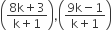 open parentheses fraction numerator 8 straight k plus 3 over denominator straight k plus 1 end fraction close parentheses comma open parentheses fraction numerator 9 straight k minus 1 over denominator straight k plus 1 end fraction close parentheses