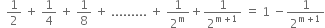 space space 1 half space plus space 1 fourth space plus space 1 over 8 space plus space......... space plus space 1 over 2 to the power of straight m plus 1 over 2 to the power of straight m plus 1 end exponent space equals space 1 space minus 1 over 2 to the power of straight m plus 1 end exponent