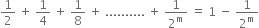 1 half space plus space 1 fourth space plus space 1 over 8 space plus space.......... space plus space 1 over 2 to the power of straight m space equals space 1 space minus space 1 over 2 to the power of straight m