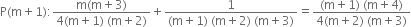 straight P left parenthesis straight m plus 1 right parenthesis colon fraction numerator straight m left parenthesis straight m plus 3 right parenthesis over denominator 4 left parenthesis straight m plus 1 right parenthesis space left parenthesis straight m plus 2 right parenthesis end fraction plus fraction numerator 1 over denominator left parenthesis straight m plus 1 right parenthesis space left parenthesis straight m plus 2 right parenthesis space left parenthesis straight m plus 3 right parenthesis end fraction equals fraction numerator left parenthesis straight m plus 1 right parenthesis space left parenthesis straight m plus 4 right parenthesis over denominator 4 left parenthesis straight m plus 2 right parenthesis space left parenthesis straight m plus 3 right parenthesis end fraction