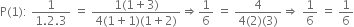 straight P left parenthesis 1 right parenthesis colon space fraction numerator 1 over denominator 1.2.3 end fraction space equals space fraction numerator 1 left parenthesis 1 plus 3 right parenthesis over denominator 4 left parenthesis 1 plus 1 right parenthesis left parenthesis 1 plus 2 right parenthesis end fraction rightwards double arrow 1 over 6 space equals space fraction numerator 4 over denominator 4 left parenthesis 2 right parenthesis left parenthesis 3 right parenthesis end fraction rightwards double arrow space 1 over 6 space equals space 1 over 6