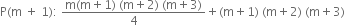 straight P left parenthesis straight m space plus space 1 right parenthesis colon space fraction numerator straight m left parenthesis straight m plus 1 right parenthesis space left parenthesis straight m plus 2 right parenthesis space left parenthesis straight m plus 3 right parenthesis over denominator 4 end fraction plus left parenthesis straight m plus 1 right parenthesis space left parenthesis straight m plus 2 right parenthesis space left parenthesis straight m plus 3 right parenthesis
