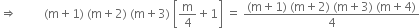 rightwards double arrow space space space space space space space space space left parenthesis straight m plus 1 right parenthesis space left parenthesis straight m plus 2 right parenthesis space left parenthesis straight m plus 3 right parenthesis space open square brackets straight m over 4 plus 1 close square brackets space equals space fraction numerator left parenthesis straight m plus 1 right parenthesis space left parenthesis straight m plus 2 right parenthesis space left parenthesis straight m plus 3 right parenthesis space left parenthesis straight m plus 4 right parenthesis over denominator 4 end fraction