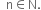 space space straight n element of straight N.