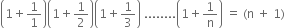 open parentheses 1 plus 1 over 1 close parentheses open parentheses 1 plus 1 half close parentheses open parentheses 1 plus 1 third close parentheses space........ open parentheses 1 plus 1 over straight n close parentheses space equals space left parenthesis straight n space plus space 1 right parenthesis