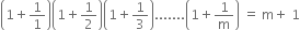 open parentheses 1 plus 1 over 1 close parentheses open parentheses 1 plus 1 half close parentheses open parentheses 1 plus 1 third close parentheses....... open parentheses 1 plus 1 over straight m close parentheses space equals space straight m plus space 1