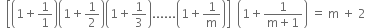 space space open square brackets open parentheses 1 plus 1 over 1 close parentheses open parentheses 1 plus 1 half close parentheses open parentheses 1 plus 1 third close parentheses...... open parentheses 1 plus 1 over straight m close parentheses close square brackets space space open parentheses 1 plus fraction numerator 1 over denominator straight m plus 1 end fraction close parentheses space equals space straight m space plus space 2