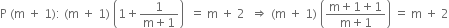 straight P space left parenthesis straight m space plus space 1 right parenthesis colon space left parenthesis straight m space plus space 1 right parenthesis space open parentheses 1 plus fraction numerator 1 over denominator straight m plus 1 end fraction close parentheses space space equals space straight m space plus space 2 space space rightwards double arrow space left parenthesis straight m space plus space 1 right parenthesis space open parentheses fraction numerator straight m plus 1 plus 1 over denominator straight m plus 1 end fraction close parentheses space equals space straight m space plus space 2