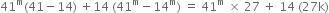 41 to the power of straight m left parenthesis 41 minus 14 right parenthesis space plus 14 space left parenthesis 41 to the power of straight m minus 14 to the power of straight m right parenthesis space equals space 41 to the power of straight m space cross times space 27 space plus space 14 space left parenthesis 27 straight k right parenthesis