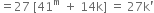 equals 27 space left square bracket 41 to the power of straight m space plus space 14 straight k right square bracket space equals space 27 straight k apostrophe