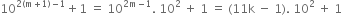 10 to the power of 2 left parenthesis straight m plus 1 right parenthesis minus 1 end exponent plus 1 space equals space 10 to the power of 2 straight m minus 1 end exponent. space 10 squared space plus space 1 space equals space left parenthesis 11 straight k space minus space 1 right parenthesis. space 10 squared space plus space 1