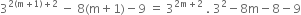 3 to the power of 2 left parenthesis straight m plus 1 right parenthesis plus 2 end exponent space minus space 8 left parenthesis straight m plus 1 right parenthesis minus 9 space equals space 3 to the power of 2 straight m plus 2 end exponent space. space 3 squared minus 8 straight m minus 8 minus 9