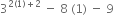 3 to the power of 2 left parenthesis 1 right parenthesis plus 2 end exponent space minus space 8 space left parenthesis 1 right parenthesis space minus space 9