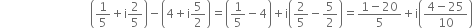 space space space space space space space space space space space space space space space space space space space space space space space space space space space space space space open parentheses 1 fifth plus straight i 2 over 5 close parentheses minus open parentheses 4 plus straight i 5 over 2 close parentheses equals open parentheses 1 fifth minus 4 close parentheses plus straight i open parentheses 2 over 5 minus 5 over 2 close parentheses equals fraction numerator 1 minus 20 over denominator 5 end fraction plus straight i open parentheses fraction numerator 4 minus 25 over denominator 10 end fraction close parentheses