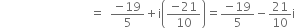 space space space space space space space space space space space space space space space space space space space space space space space space space space space space space space equals space space fraction numerator negative 19 over denominator 5 end fraction plus straight i open parentheses fraction numerator negative 21 over denominator 10 end fraction close parentheses equals fraction numerator negative 19 over denominator 5 end fraction minus 21 over 10 straight i