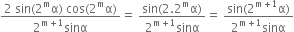 fraction numerator 2 space sin left parenthesis 2 to the power of straight m straight alpha right parenthesis space cos left parenthesis 2 to the power of straight m straight alpha right parenthesis over denominator 2 to the power of straight m plus 1 end exponent sinα end fraction equals space fraction numerator sin left parenthesis 2.2 to the power of straight m straight alpha right parenthesis over denominator 2 to the power of straight m plus 1 end exponent sinα end fraction equals space fraction numerator sin left parenthesis 2 to the power of straight m plus 1 end exponent straight alpha right parenthesis over denominator 2 to the power of straight m plus 1 end exponent sinα end fraction