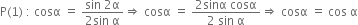 straight P left parenthesis 1 right parenthesis space colon space cosα space equals space fraction numerator sin space 2 straight alpha over denominator 2 sin space straight alpha end fraction rightwards double arrow space cosα space equals space fraction numerator 2 sinα space cosα over denominator 2 space sin space straight alpha end fraction rightwards double arrow space cosα space equals space cos space straight alpha