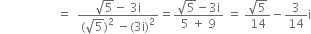 space space space space space space space space space space space space space space space space space space space equals space space fraction numerator square root of 5 minus space 3 straight i over denominator left parenthesis square root of 5 right parenthesis squared space minus left parenthesis 3 straight i right parenthesis squared end fraction equals fraction numerator square root of 5 minus 3 straight i over denominator 5 space plus space 9 end fraction space equals space fraction numerator square root of 5 over denominator 14 end fraction minus 3 over 14 straight i