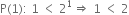 straight P left parenthesis 1 right parenthesis colon space 1 space less than space 2 to the power of 1 rightwards double arrow space 1 space less than space 2