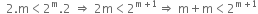 space space 2. straight m less than 2 to the power of straight m.2 space rightwards double arrow space 2 straight m less than 2 to the power of straight m plus 1 end exponent rightwards double arrow space straight m plus straight m less than 2 to the power of straight m plus 1 end exponent