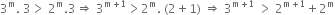 3 to the power of straight m. space 3 greater than space 2 to the power of straight m.3 rightwards double arrow space 3 to the power of straight m plus 1 end exponent greater than 2 to the power of straight m. space left parenthesis 2 plus 1 right parenthesis space rightwards double arrow space 3 to the power of straight m plus 1 end exponent space greater than space 2 to the power of straight m plus 1 end exponent plus 2 to the power of straight m