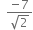 space space fraction numerator negative 7 over denominator square root of 2 end fraction